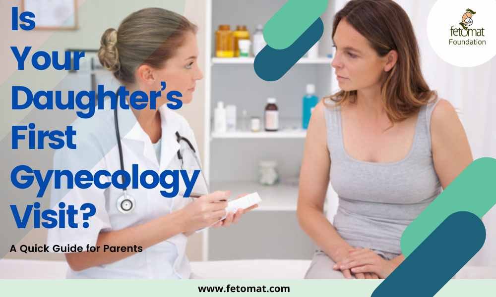 Your Daughter’s First Gynecology Visit: A Quick Guide for Parents