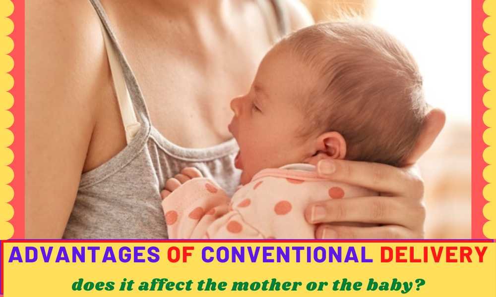 Advantages of Conventional Delivery: Does It Affect The Mother or The Baby